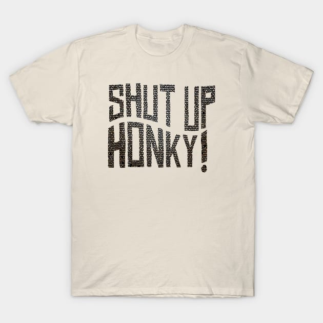 shut up honky T-Shirt by palembang punya bacot